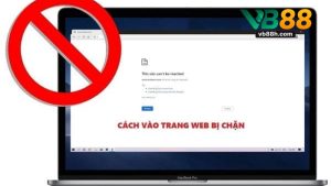 Cách Vào VB88 Không Bị Chặn